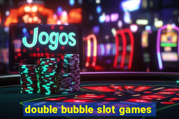 double bubble slot games