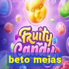 beto meias