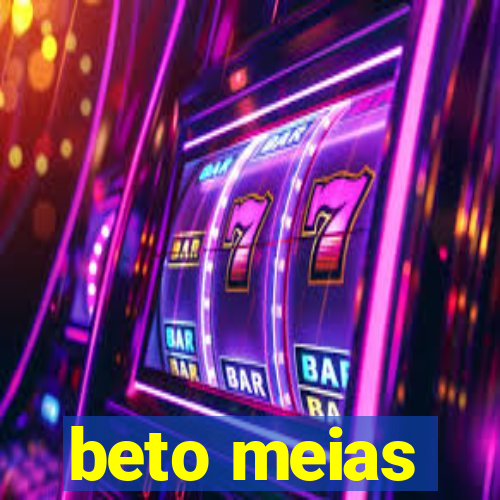 beto meias