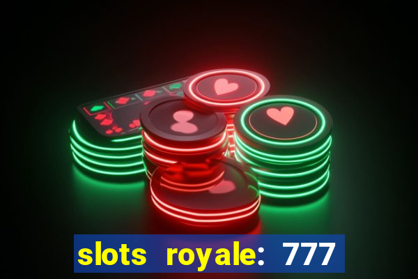 slots royale: 777 vegas casino