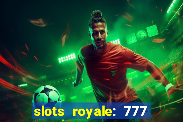 slots royale: 777 vegas casino