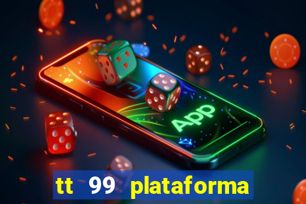 tt 99 plataforma de jogos