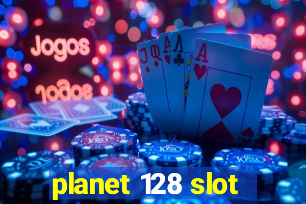 planet 128 slot