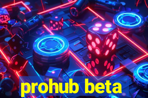 prohub beta