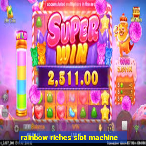 rainbow riches slot machine