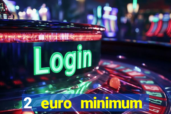 2 euro minimum deposit casinos ireland