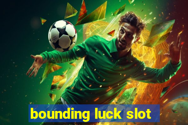 bounding luck slot