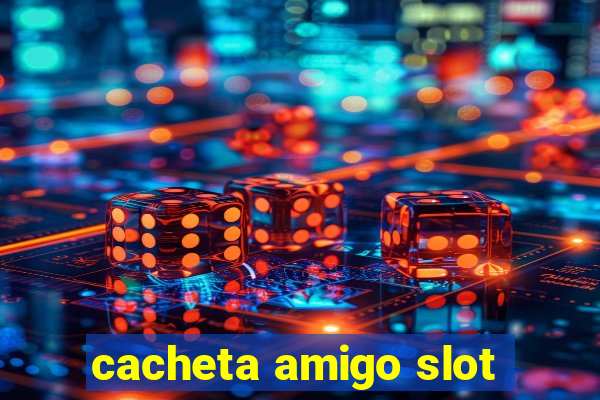 cacheta amigo slot