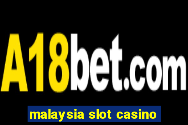 malaysia slot casino