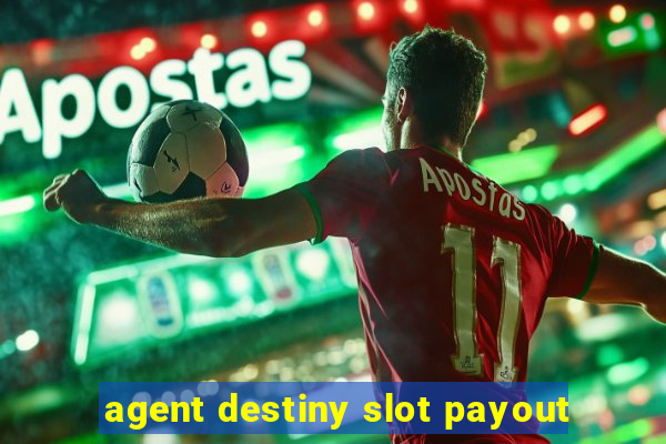 agent destiny slot payout