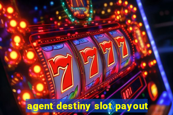 agent destiny slot payout