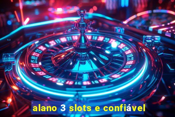 alano 3 slots e confiável