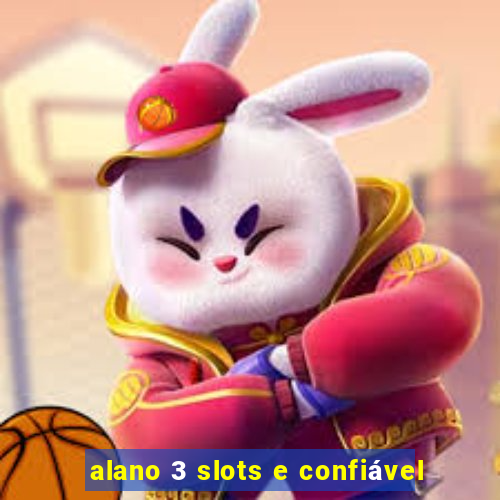 alano 3 slots e confiável