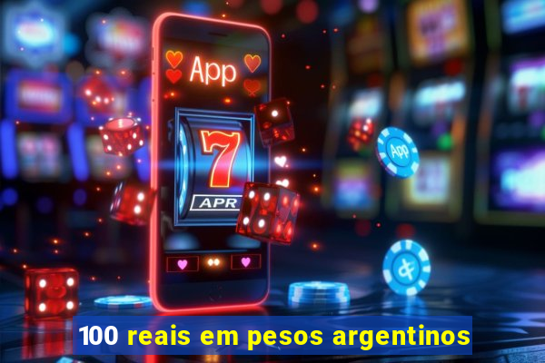 100 reais em pesos argentinos