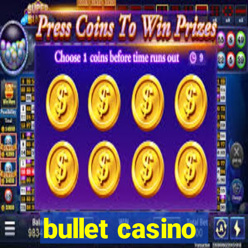 bullet casino