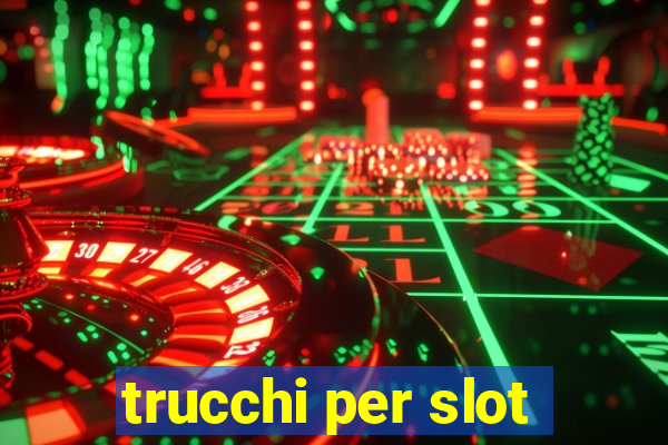 trucchi per slot