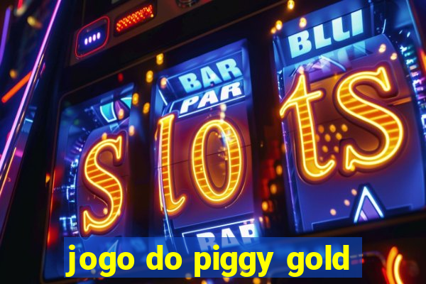 jogo do piggy gold