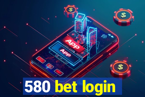 580 bet login