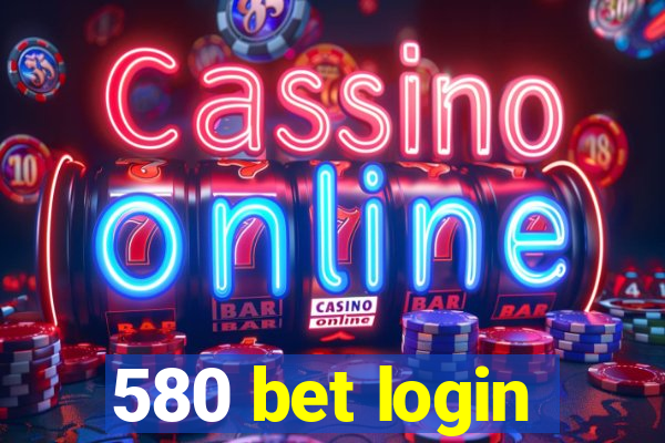 580 bet login