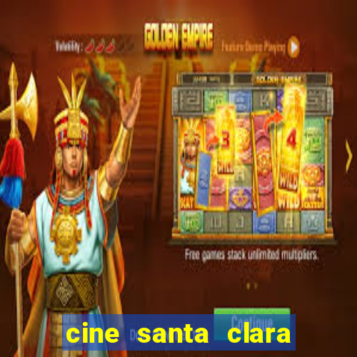 cine santa clara filme em cartaz