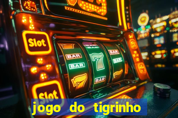 jogo do tigrinho plataforma confiável