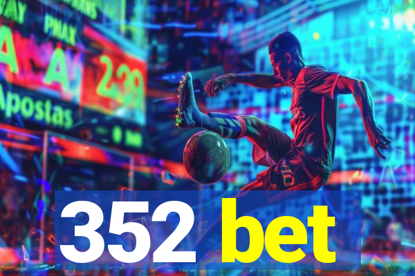 352 bet