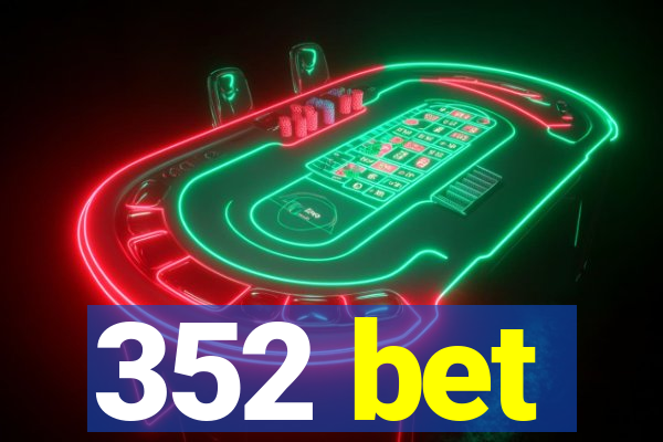 352 bet