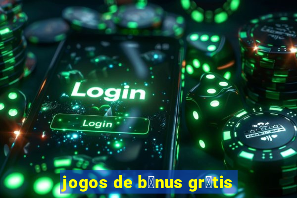 jogos de b么nus gr谩tis