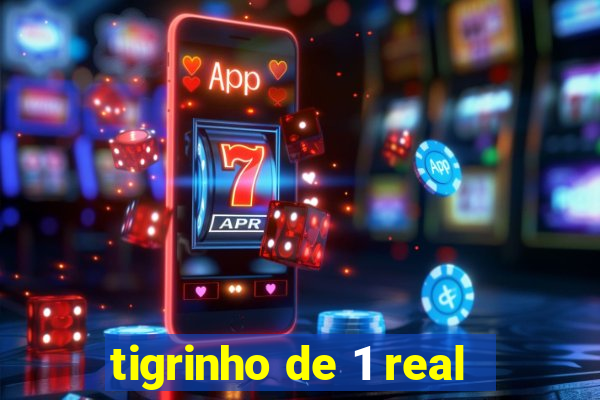 tigrinho de 1 real