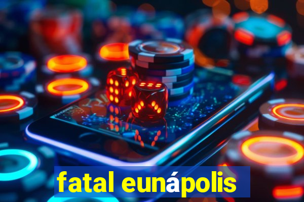 fatal eunápolis