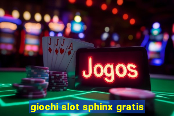 giochi slot sphinx gratis