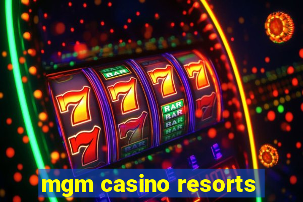 mgm casino resorts