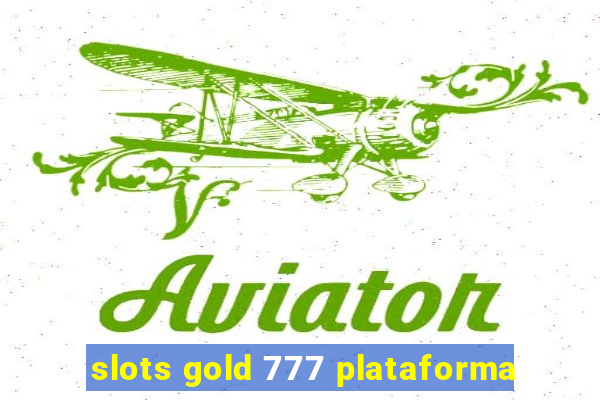 slots gold 777 plataforma