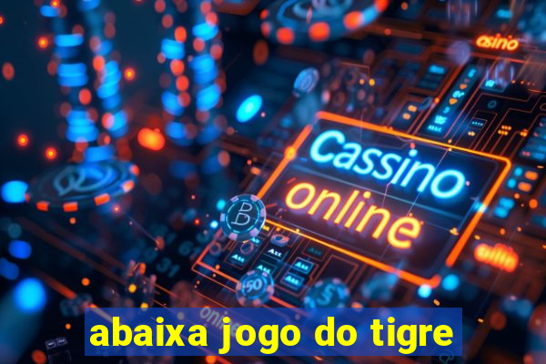 abaixa jogo do tigre