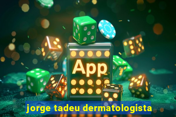 jorge tadeu dermatologista