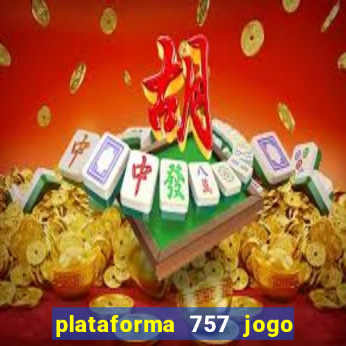 plataforma 757 jogo é confiável