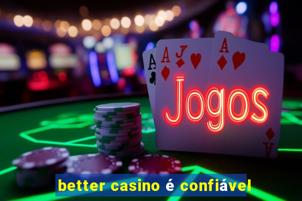 better casino é confiável