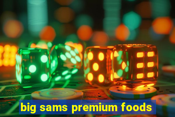 big sams premium foods