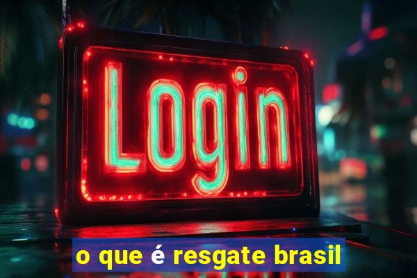 o que é resgate brasil