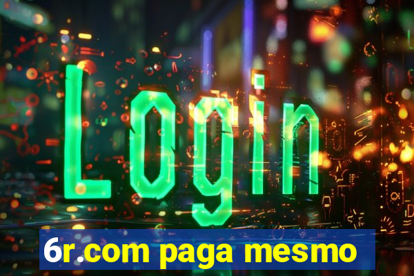 6r.com paga mesmo