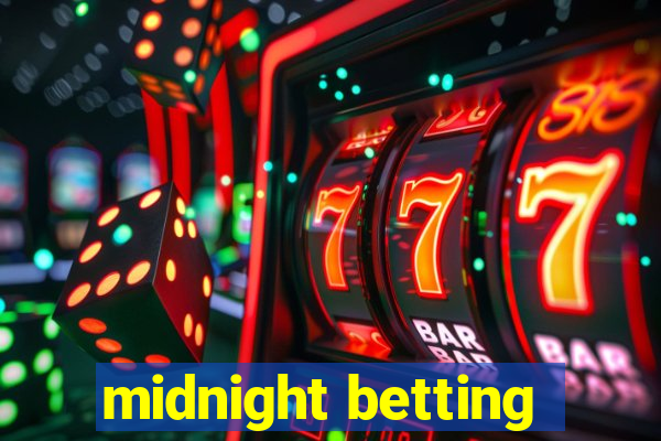 midnight betting