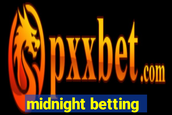 midnight betting