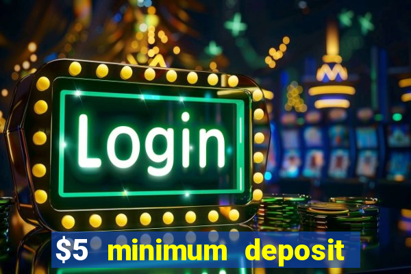 $5 minimum deposit casino nz 2022