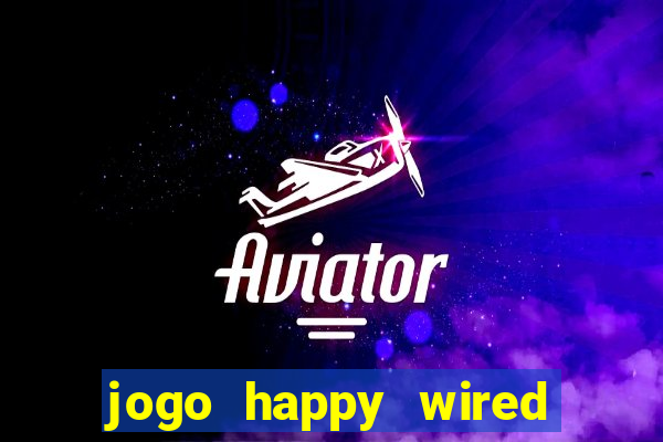 jogo happy wired paga mesmo