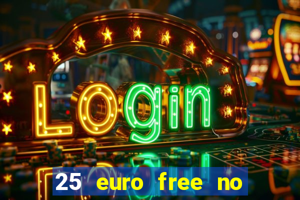 25 euro free no deposit casino