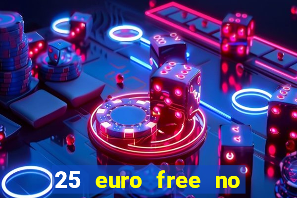 25 euro free no deposit casino