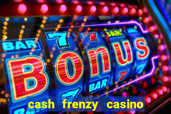 cash frenzy casino free coins