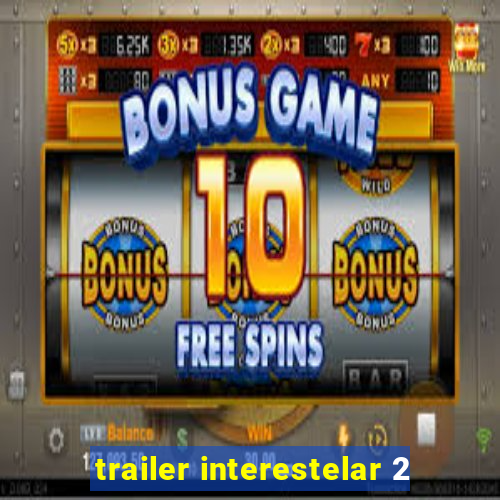 trailer interestelar 2