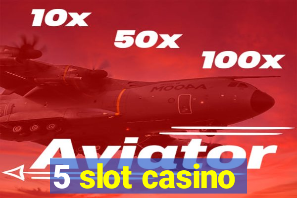 5 slot casino