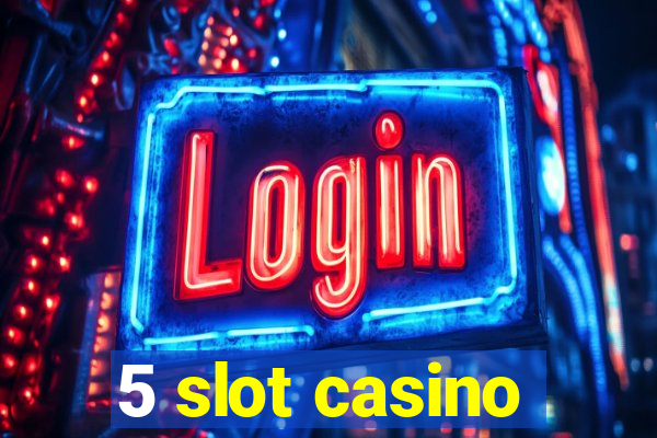 5 slot casino